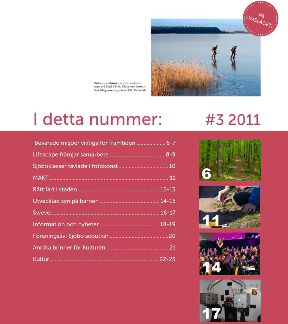 I detta nummer: #3 2011 Bevarade miljöer viktiga för framtiden...6-7 Lifescape främjar samarbete.