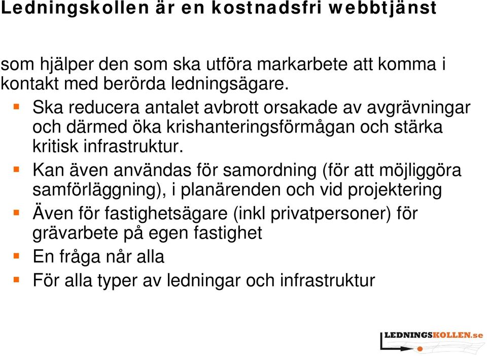 Ska reducera antalet avbrott orsakade av avgrävningar och därmed öka krishanteringsförmågan och stärka kritisk infrastruktur.