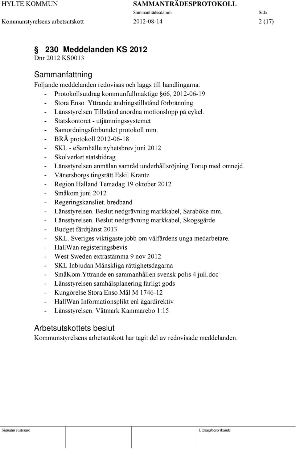 - BRÅ protokoll 2012-06-18 - SKL - esamhälle nyhetsbrev juni 2012 - Skolverket statsbidrag - Länsstyrelsen anmälan samråd underhållsröjning Torup med omnejd.