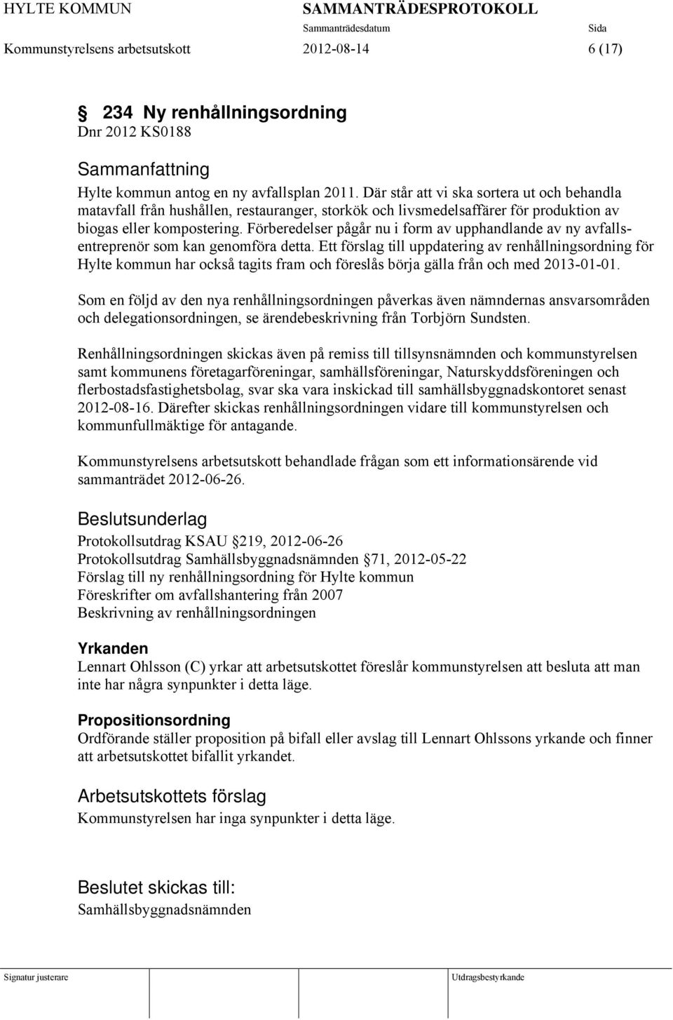 Förberedelser pågår nu i form av upphandlande av ny avfallsentreprenör som kan genomföra detta.