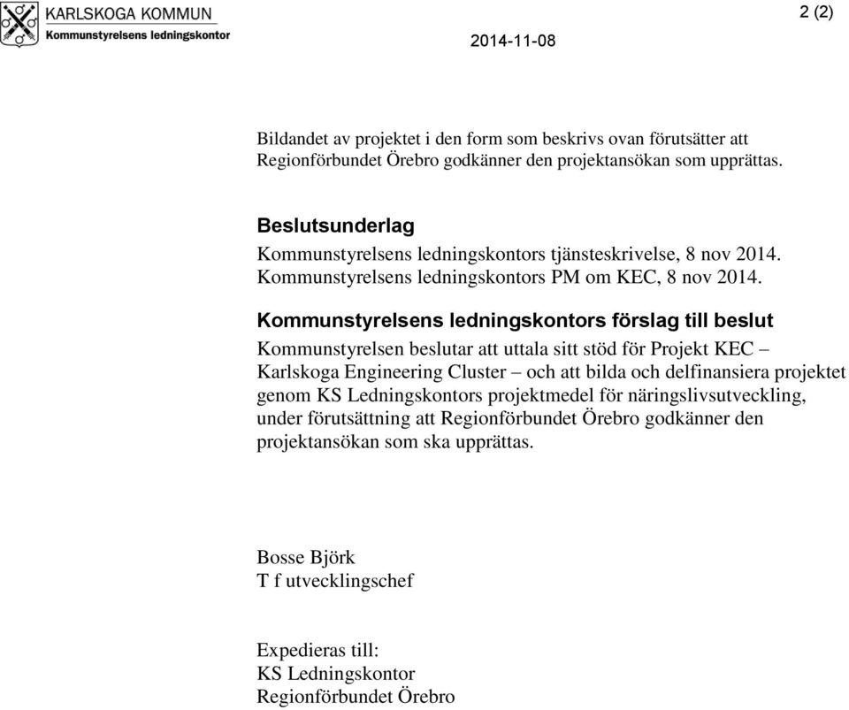 Kommunstyrelsens ledningskontors förslag till beslut Kommunstyrelsen beslutar att uttala sitt stöd för Projekt KEC Karlskoga Engineering Cluster och att bilda och delfinansiera