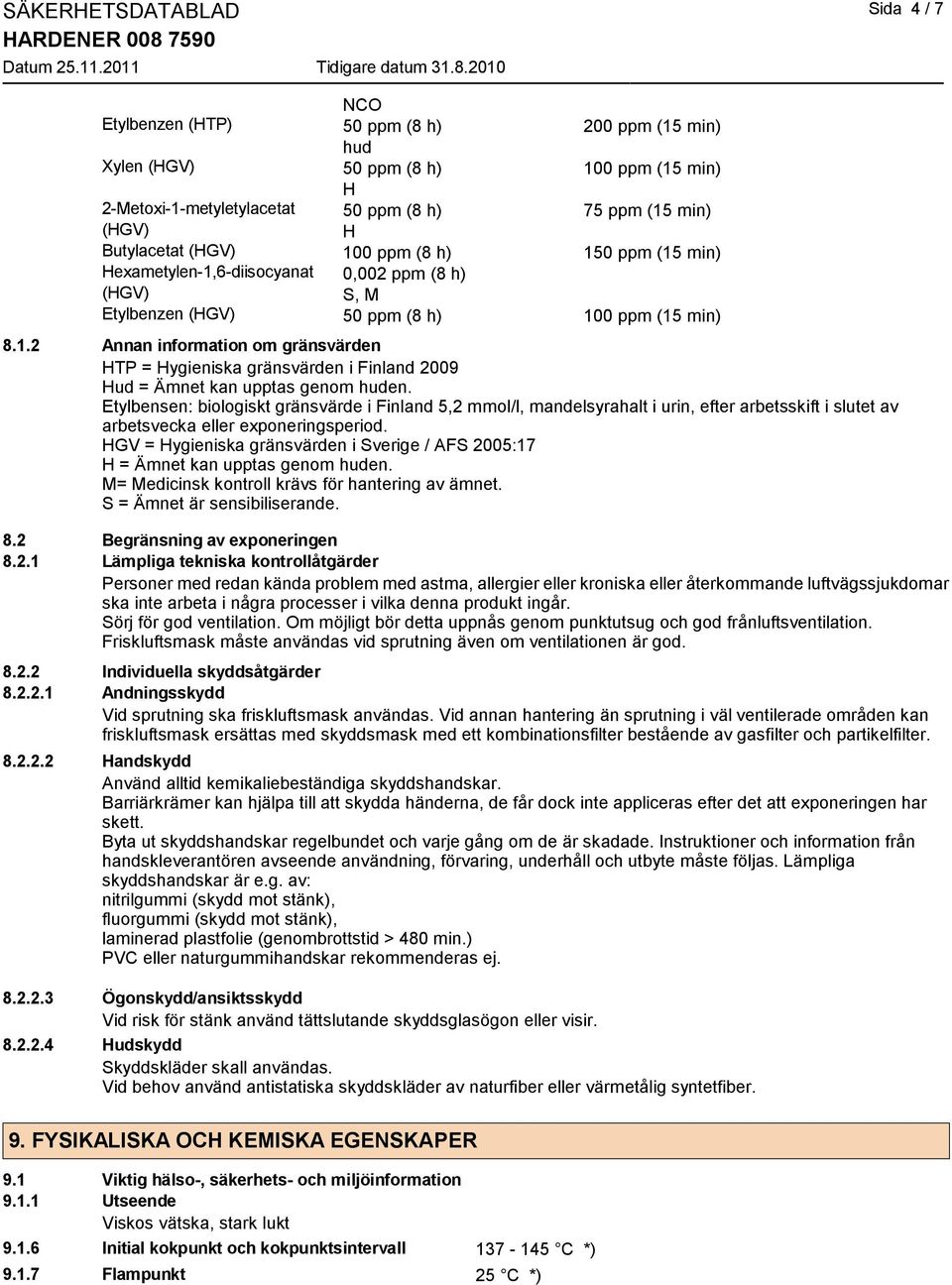 Etylbensen: biologiskt gränsvärde i Finland 5,2 mmol/l, mandelsyrahalt i urin, efter arbetsskift i slutet av arbetsvecka eller exponeringsperiod.