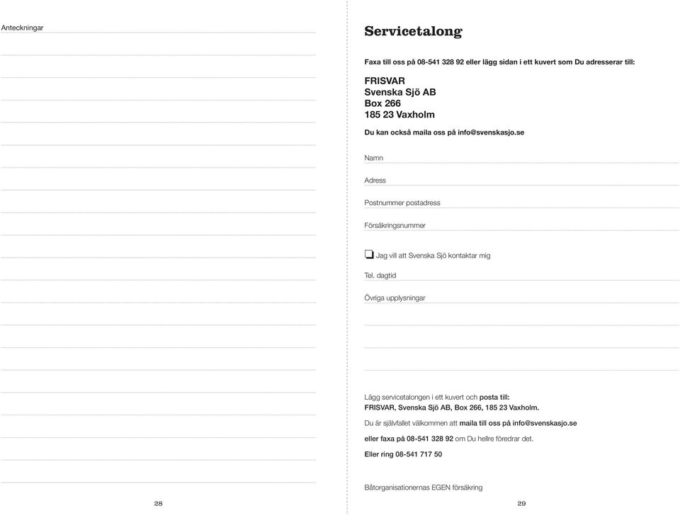 dagtid Övriga upplysningar Lägg servicetalongen i ett kuvert och posta till: FRISVAR, Svenska Sjö AB, Box 266, 185 23 Vaxholm.