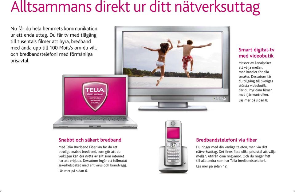 Smart digital-tv med videobutik Massor av kanalpaket att välja mellan, med kanaler för alla smaker.