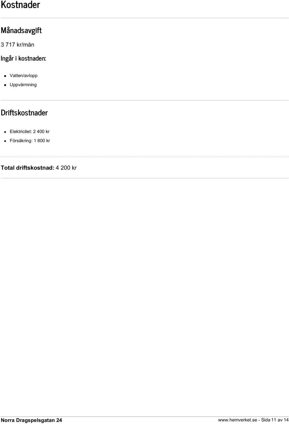 Driftskostnader Elektricitet: 2 400 kr Försäkring:
