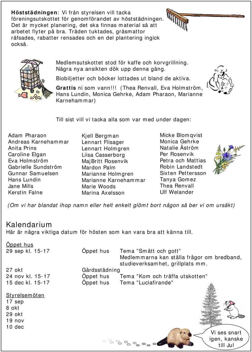 Biobiljetter och böcker lottades ut bland de aktiva. Grattis ni som vann!