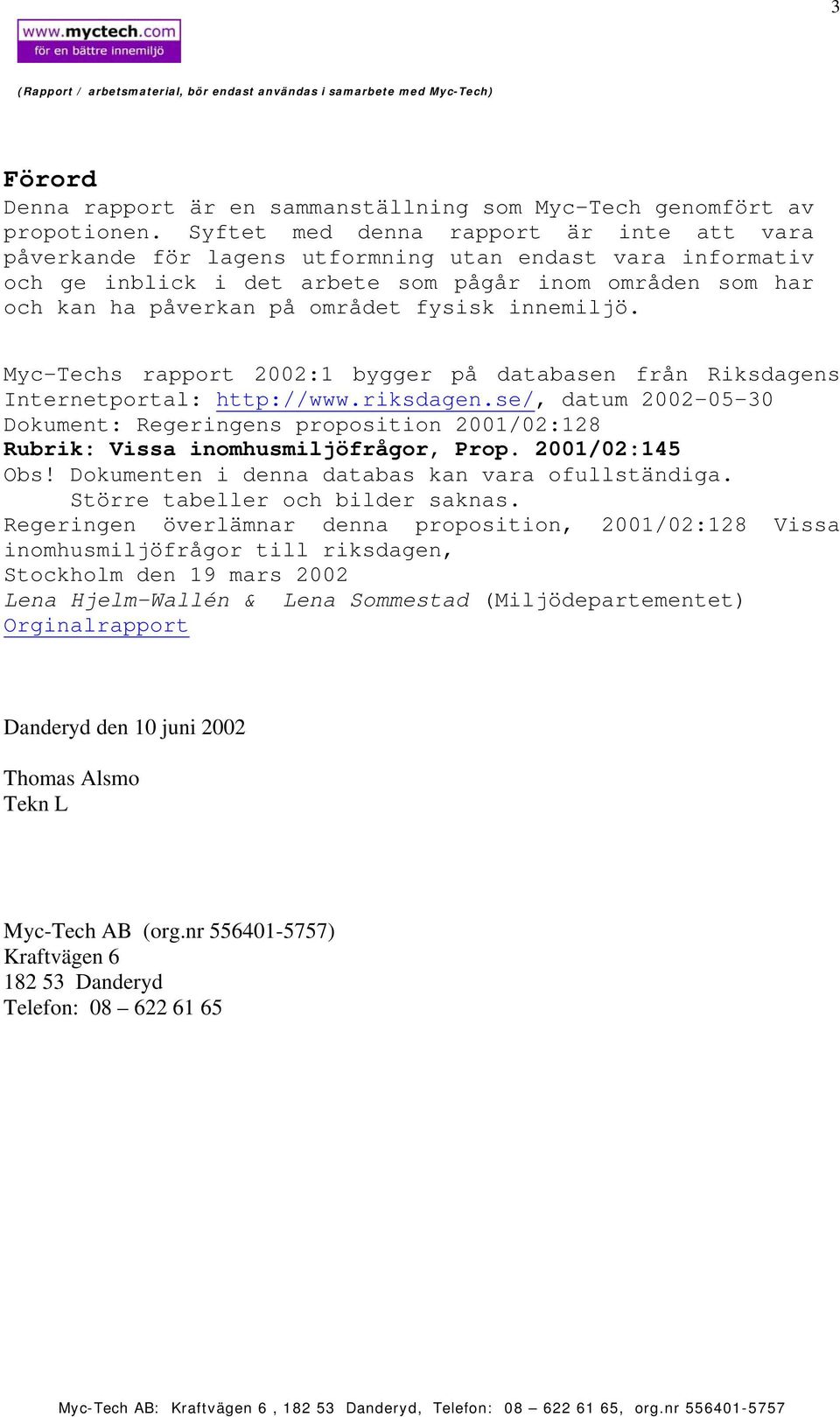 innemiljö. Myc-Techs rapport 2002:1 bygger på databasen från Riksdagens Internetportal: http://www.riksdagen.