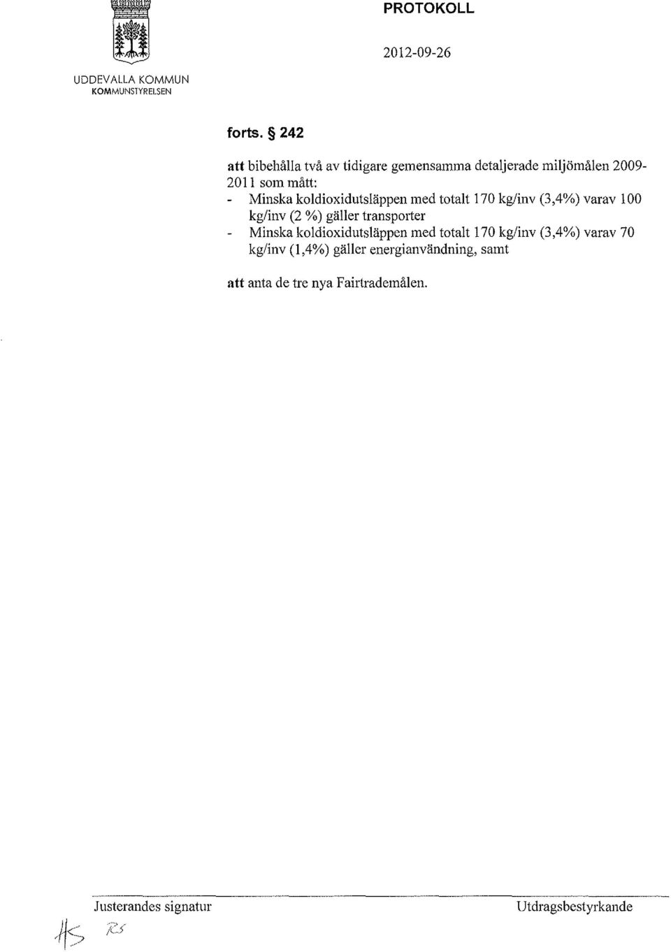 koldioxidutsläppen med totalt 170 kg/inv (3,4%) varav l 00 kg/in v (2 %) gäller transporter Minska