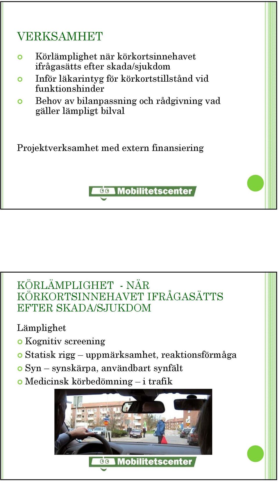 Projektverksamhet med extern finansiering KÖRLÄMPLIGHET - NÄR KÖRKORTSINNEHAVET IFRÅGASÄTTS EFTER SKADA/SJUKDOM