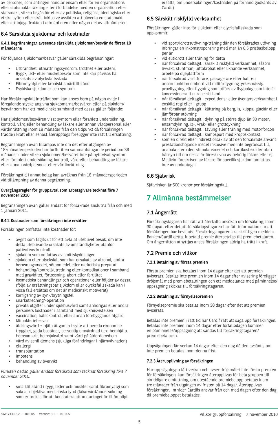 4 Särskilda sjukdomar och kostnader ersätts, om undersökningen/kostnaden på förhand godkänts av Cardif) 6.