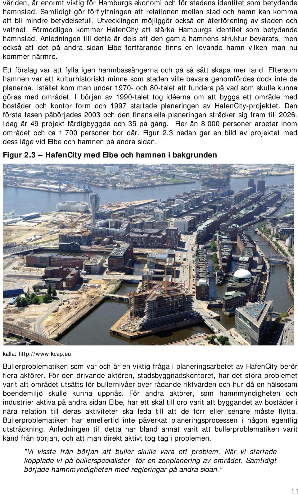 Förmodligen kommer HafenCity att stärka Hamburgs identitet som betydande hamnstad.