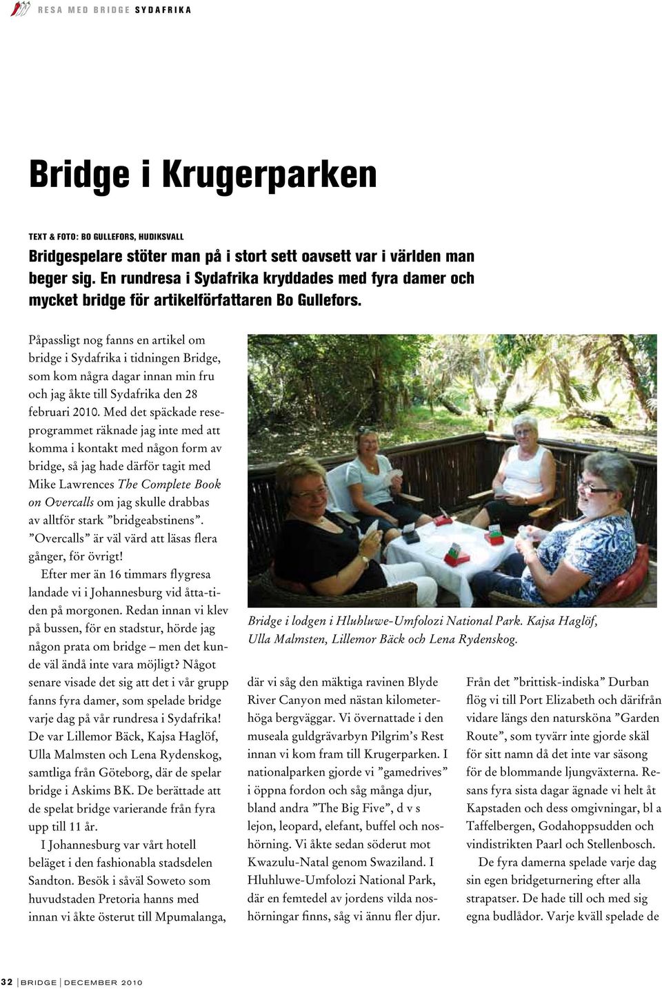 Påpassligt nog fanns en artikel om bridge i Sydafrika i tidningen Bridge, som kom några dagar innan min fru och jag åkte till Sydafrika den 28 februari 2010.