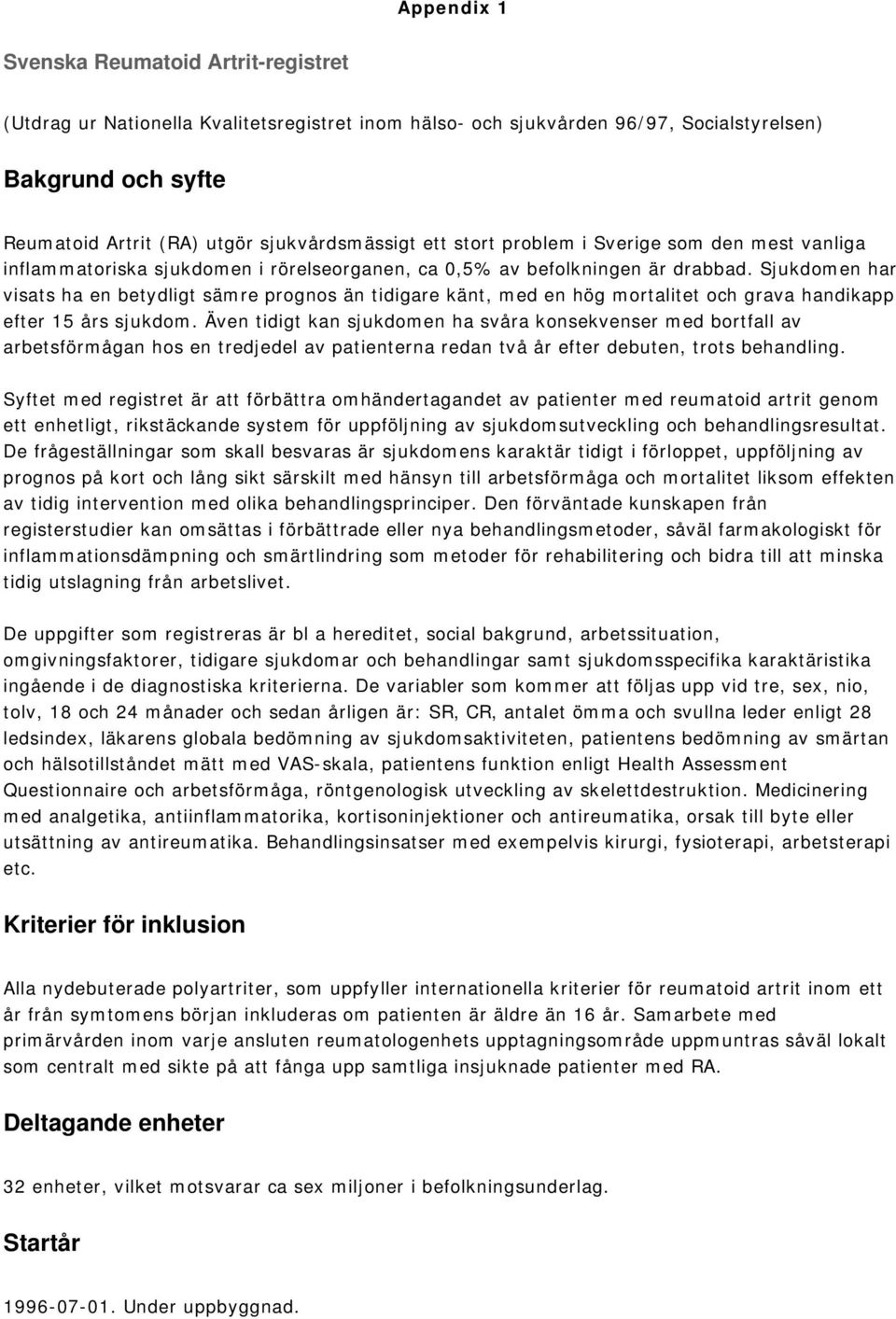 Sjukdomen har visats ha en betydligt sämre prognos än tidigare känt, med en hög mortalitet och grava handikapp efter 15 års sjukdom.