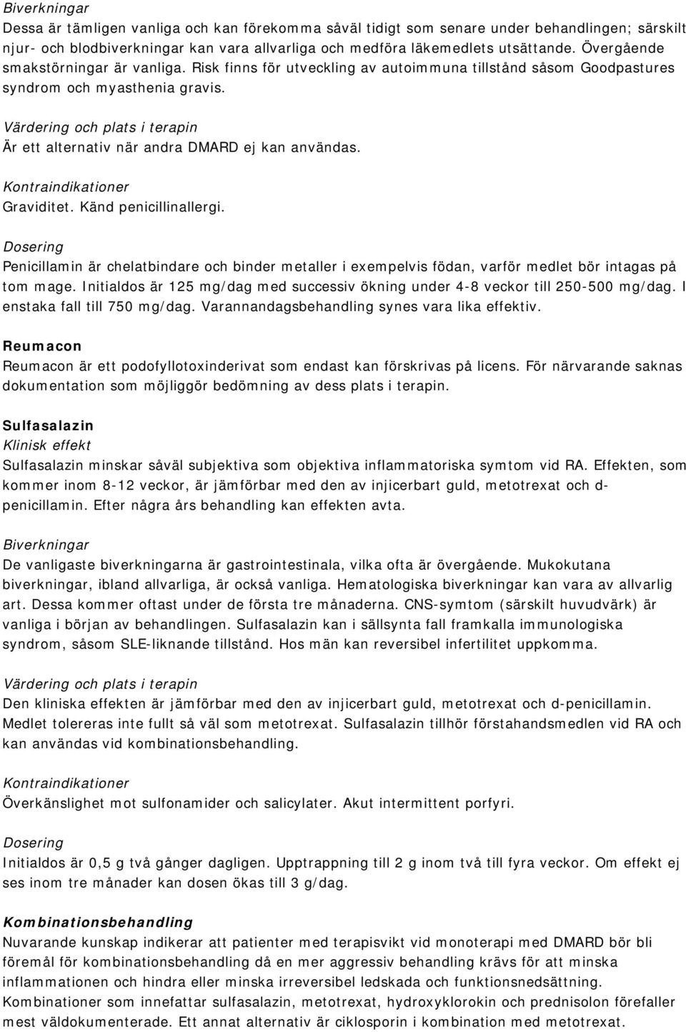 Värdering och plats i terapin Är ett alternativ när andra DMARD ej kan användas. Kontraindikationer Graviditet. Känd penicillinallergi.