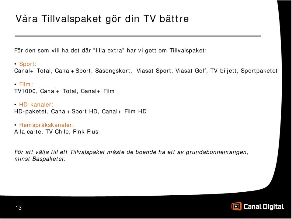 Total, Canal+ Film HD-kanaler: HD-paketet, Canal+Sport HD, Canal+ Film HD Hemspråkskanaler: A la carte, TV Chile,