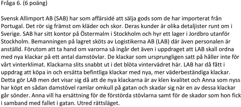 Bemanningen på lagret sköts av Logistikerna AB (LAB) där även personalen är anställd.