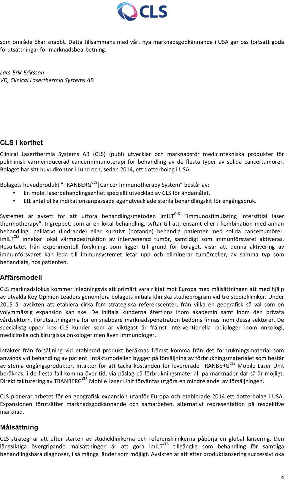 cancerimmunoterapi för behandling av de flesta typer av solida cancertumörer. Bolaget har sitt huvudkontor i Lund och, sedan 2014, ett dotterbolag i USA.