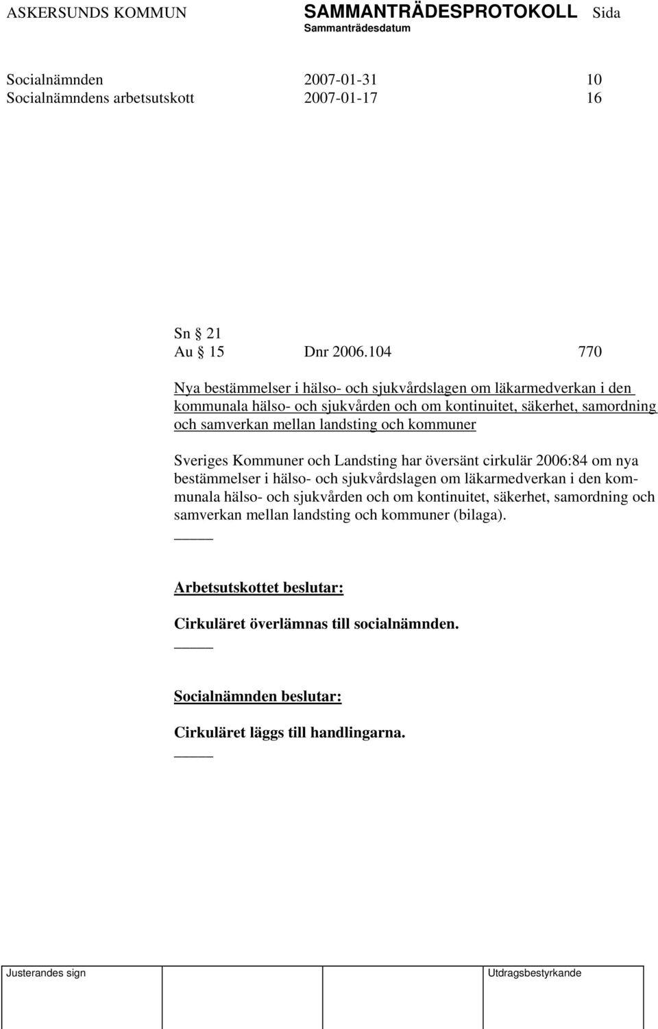 samverkan mellan landsting och kommuner Sveriges Kommuner och Landsting har översänt cirkulär 2006:84 om nya bestämmelser i hälso- och sjukvårdslagen om
