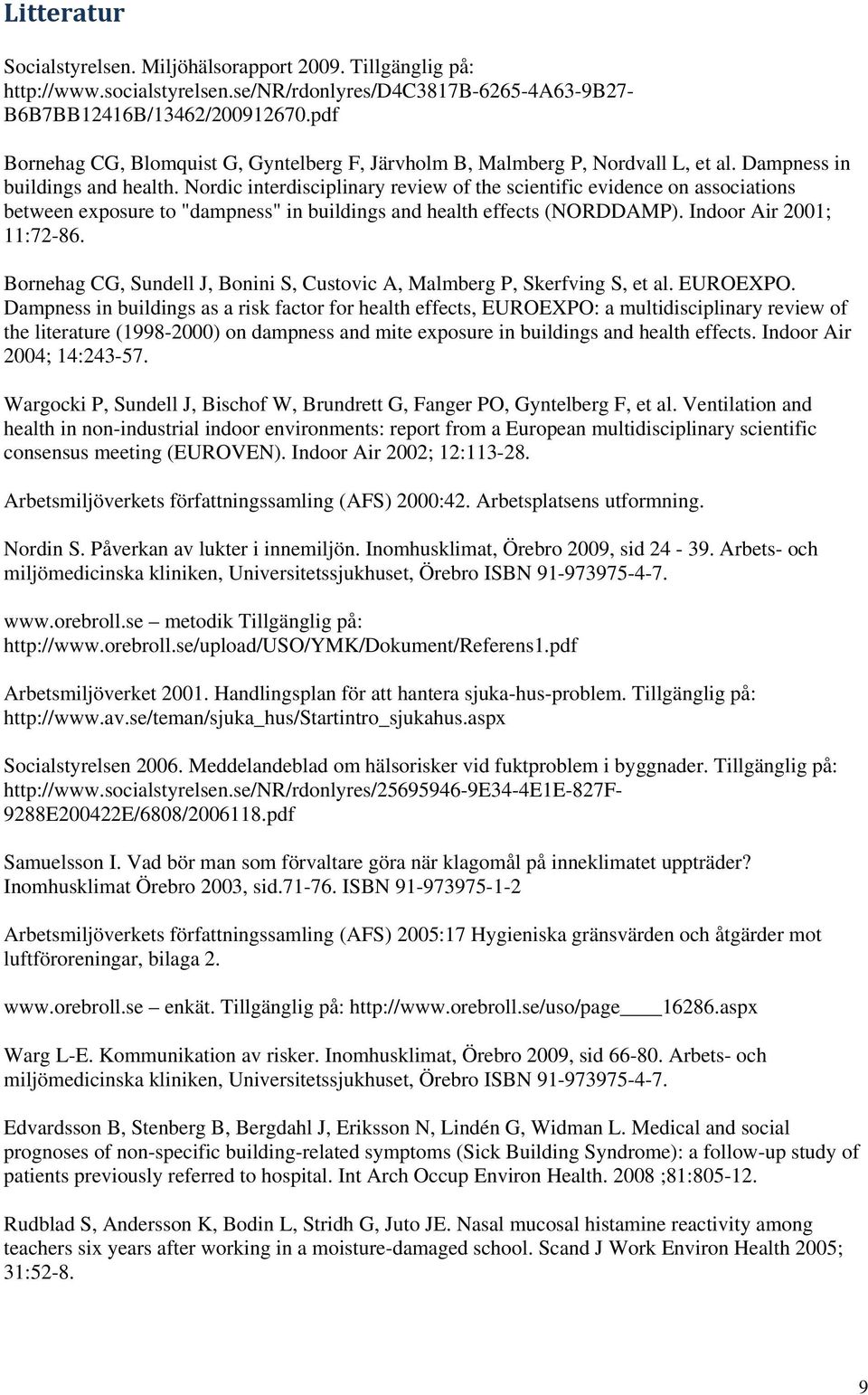 Nordic interdisciplinary review of the scientific evidence on associations between exposure to "dampness" in buildings and health effects (NORDDAMP). Indoor Air 2001; 11:72-86.