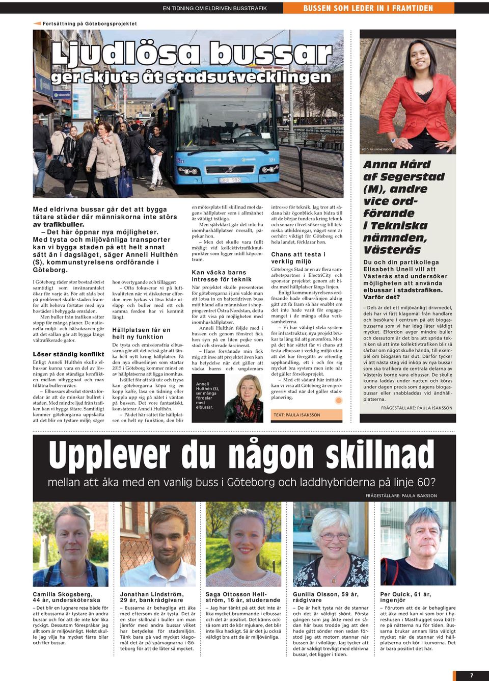 Med tysta och miljövänliga transporter kan vi bygga staden på ett helt annat sätt än i dagsläget, säger Anneli Hulthén (S), kommunstyrelsens ordförande i Göteborg.