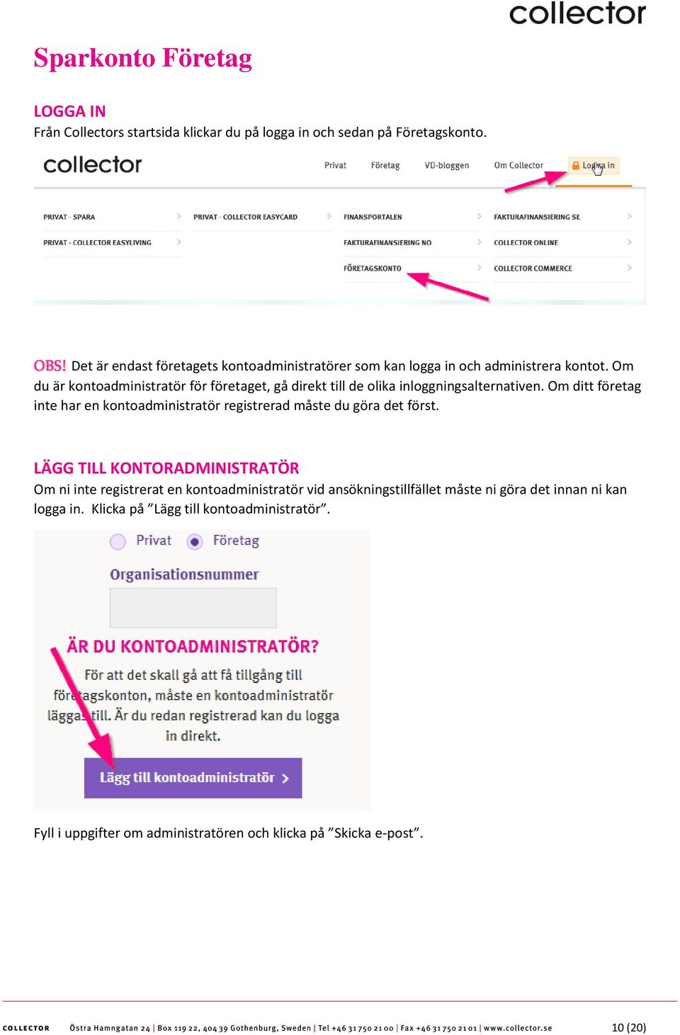 Om du är kontoadministratör för företaget, gå direkt till de olika inloggningsalternativen.