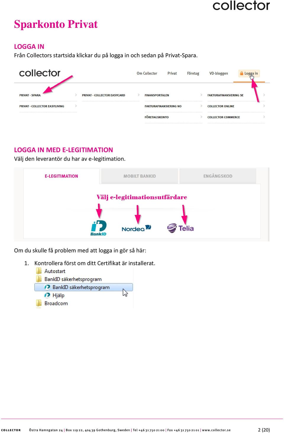 LOGGA IN MED E-LEGITIMATION Välj den leverantör du har av e-legitimation.