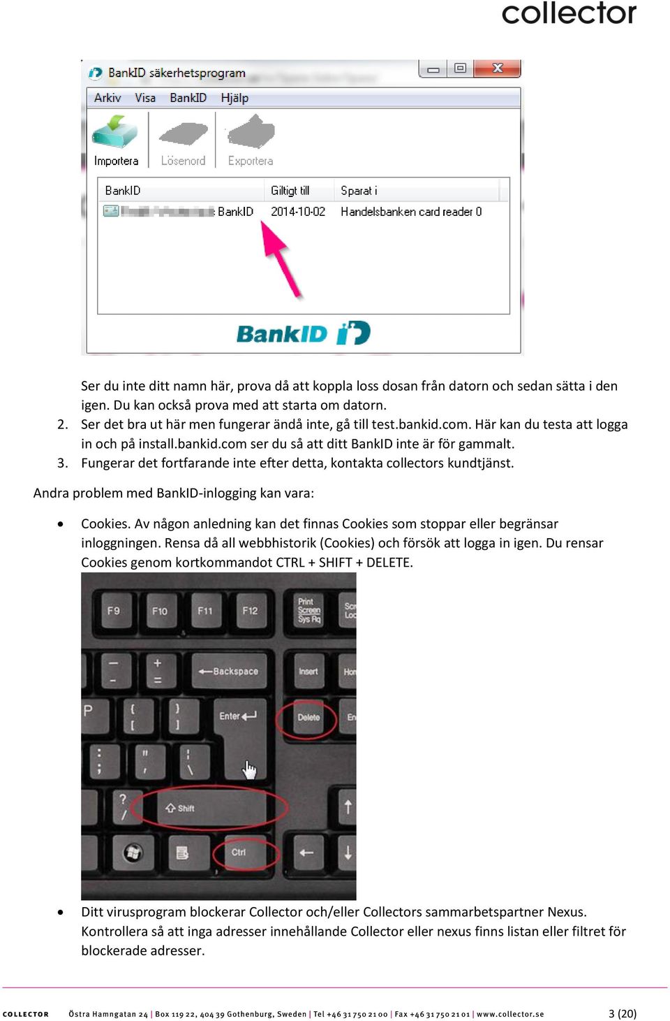 Fungerar det fortfarande inte efter detta, kontakta collectors kundtjänst. Andra problem med BankID-inlogging kan vara: Cookies.