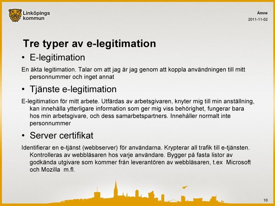 Utfärdas av arbetsgivaren, knyter mig till min anställning, kan innehålla ytterligare information som ger mig viss behörighet, fungerar bara hos min arbetsgivare, och dess