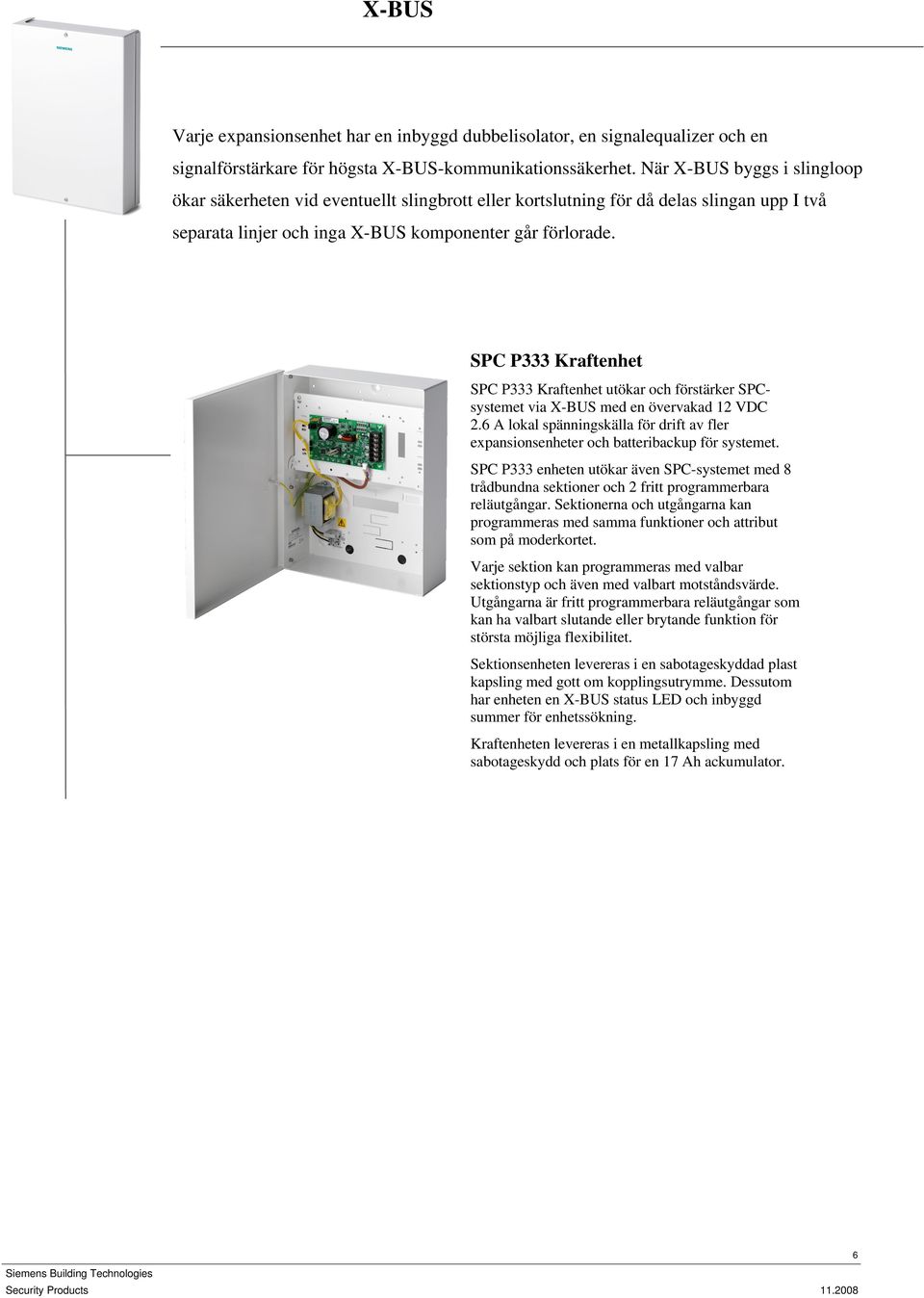 SPC P333 Kraftenhet SPC P333 Kraftenhet utökar och förstärker SPCsystemet via X-BUS med en övervakad 12 VDC 2.