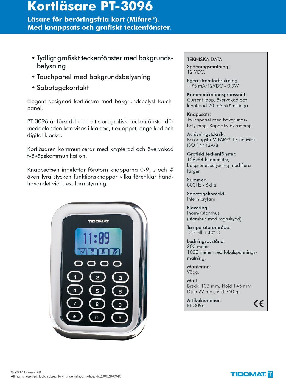 PT-3096 är försedd med ett stort grafiskt teckenfönster där meddelanden kan visas i klartext, t ex öppet, ange kod och digital klocka.