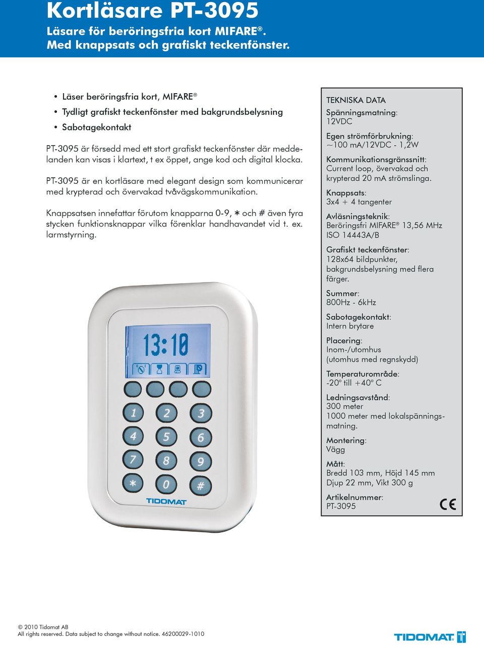 kod och digital klocka. PT-3095 är en kortläsare med elegant design som kommunicerar med krypterad och övervakad tvåvägskommunikation.