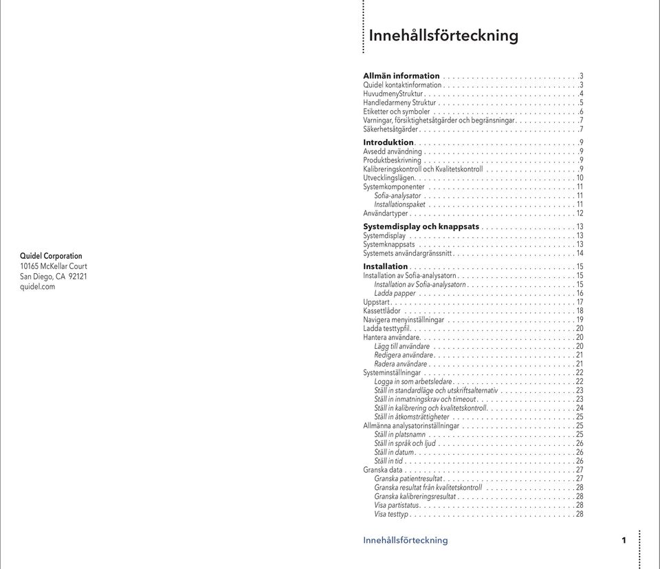 9 Avsedd användning 9 Produktbeskrivning 9 Kalibreringskontroll och Kvalitetskontroll 9 Utvecklingslägen 10 Systemkomponenter 11 Sofia-analysator 11 spaket 11 Användartyper 12 Systemdisplay och