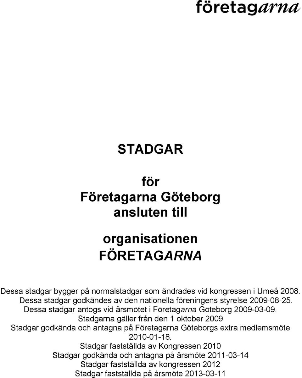 Dessa stadgar antogs vid årsmötet i Företagarna Göteborg 2009-03-09.