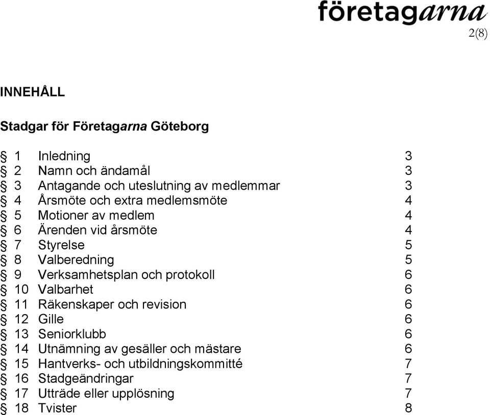 5 9 Verksamhetsplan och protokoll 6 10 Valbarhet 6 11 Räkenskaper och revision 6 12 Gille 6 13 Seniorklubb 6 14 Utnämning