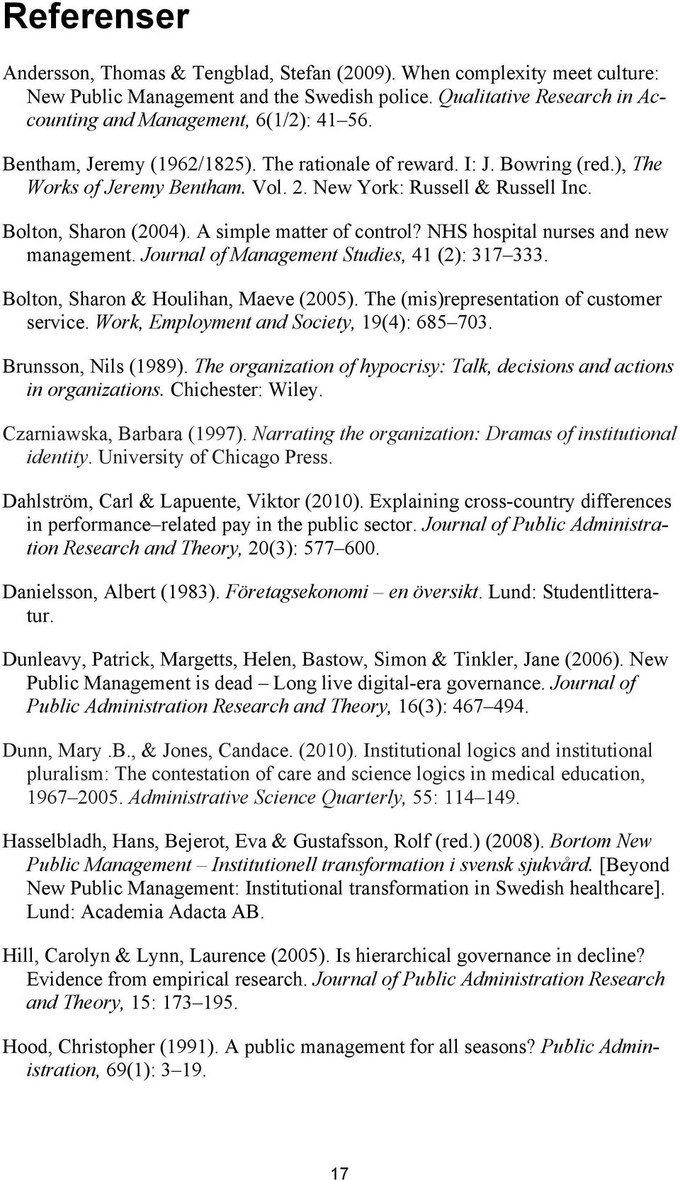 NHS hospital nurses and new management. Journal of Management Studies, 41 (2): 317 333. Bolton, Sharon & Houlihan, Maeve (2005). The (mis)representation of customer service.