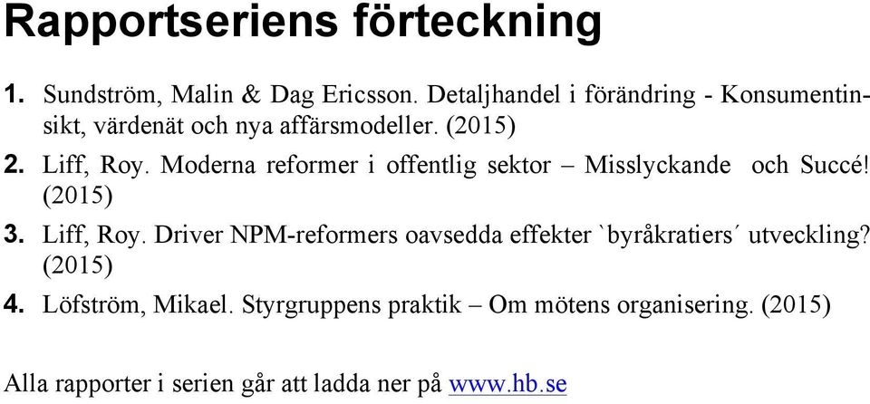 Moderna reformer i offentlig sektor Misslyckande och Succé! (2015) 3. Liff, Roy.