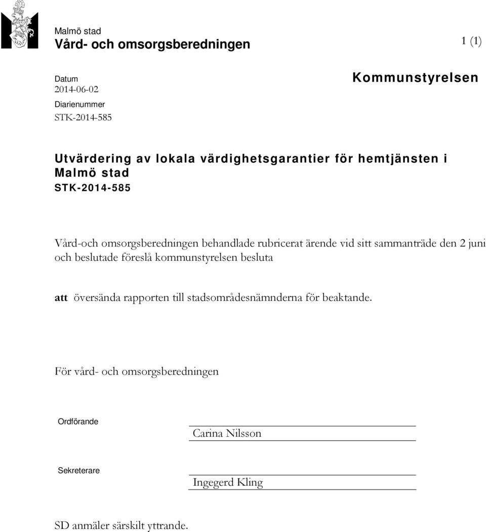 sitt sammanträde den 2 juni och beslutade föreslå kommunstyrelsen besluta att översända rapporten till stadsområdesnämnderna