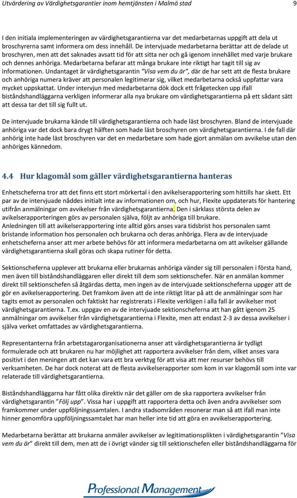 Medarbetarna befarar att många brukare inte riktigt har tagit till sig av informationen.