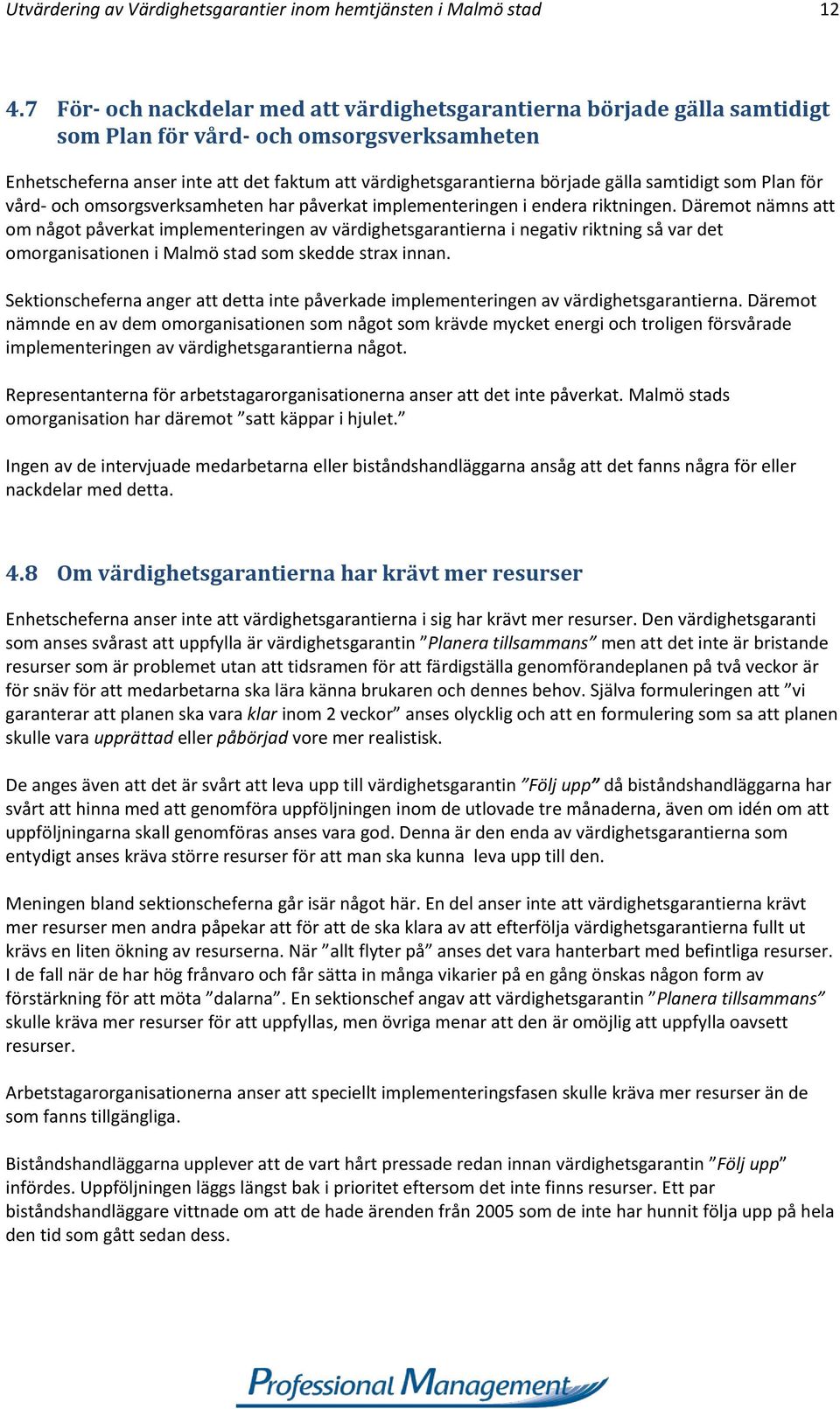 samtidigt som Plan för vård- och omsorgsverksamheten har påverkat implementeringen i endera riktningen.