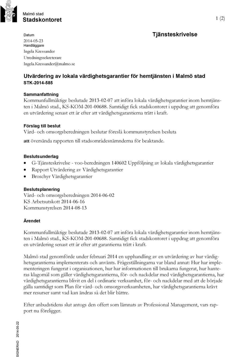 inom hemtjänsten i Malmö stad., KS-KOM-201-00688. Samtidigt fick stadskontoret i uppdrag att genomföra en utvärdering senast ett år efter att värdighetsgarantierna trätt i kraft.