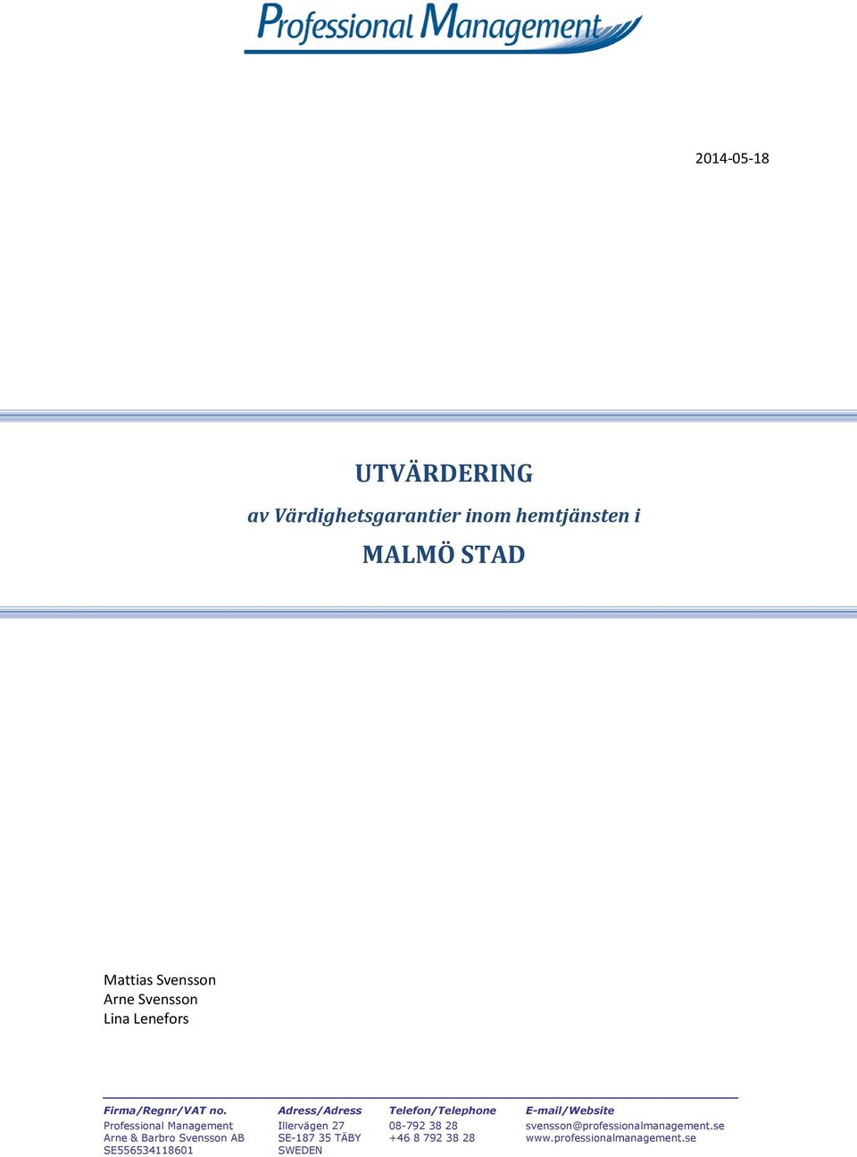 Adress/Adress Telefon/Telephone E-mail/Website Professional Management Illervägen 27 08-792 38