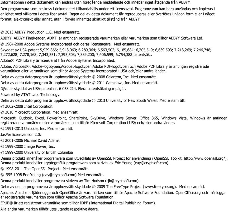 Ingen del av detta dokument får reproduceras eller överföras i någon form eller i något format, elektroniskt eller annat, utan i förväg inhämtat skriftligt tillstånd från ABBYY.
