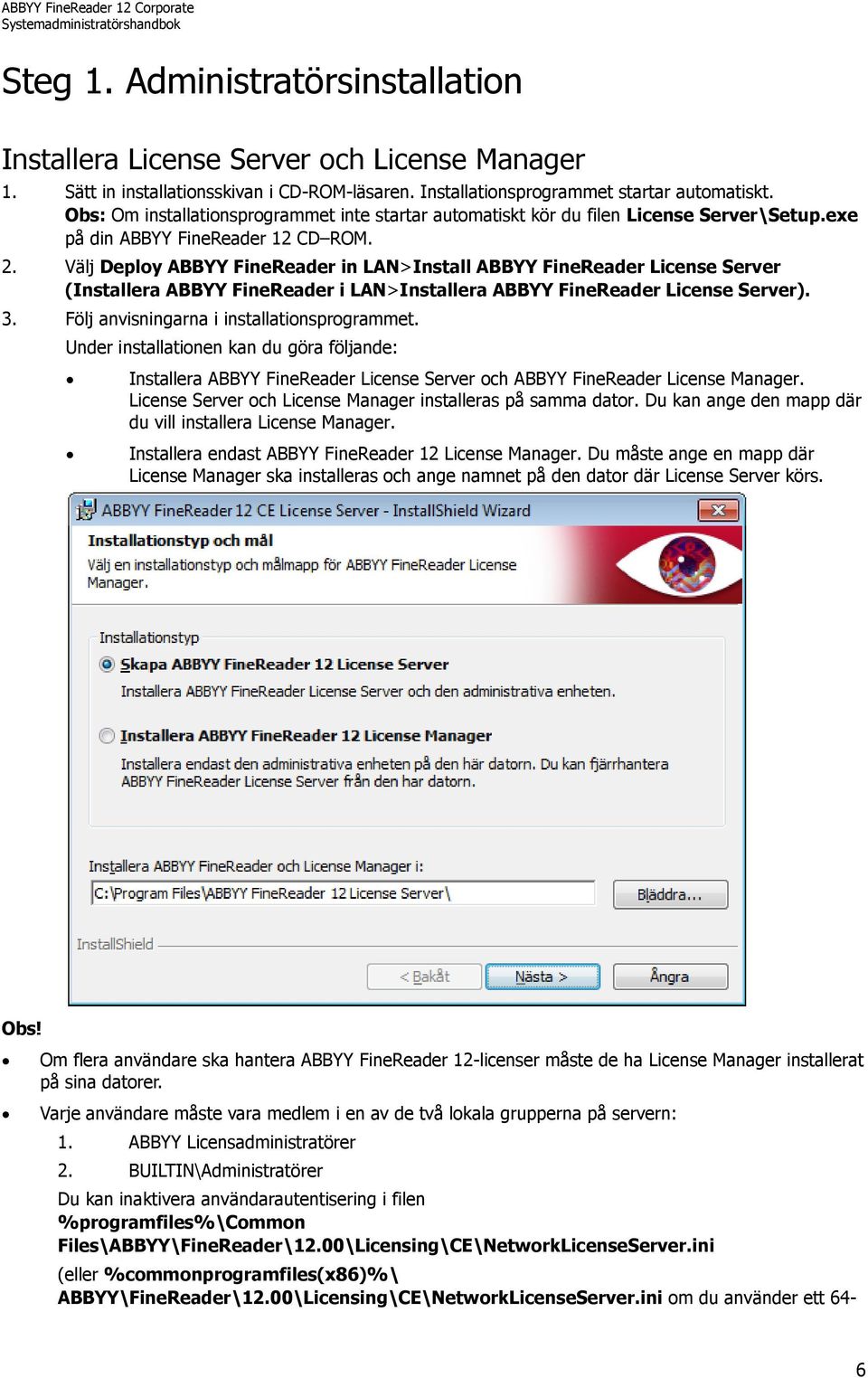 Välj Deploy ABBYY FineReader in LAN>Install ABBYY FineReader License Server (Installera ABBYY FineReader i LAN>Installera ABBYY FineReader License Server). 3.
