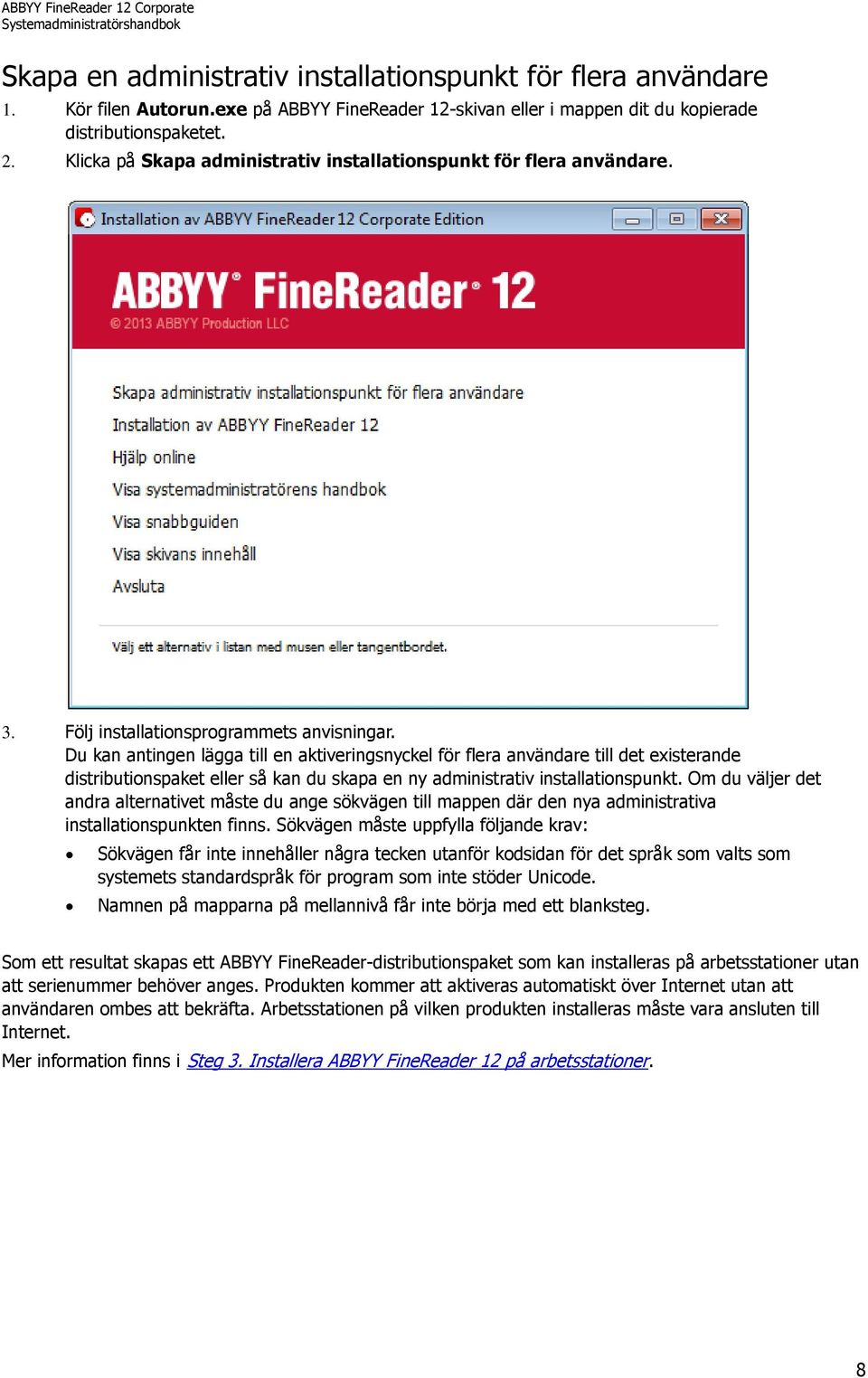 Du kan antingen lägga till en aktiveringsnyckel för flera användare till det existerande distributionspaket eller så kan du skapa en ny administrativ installationspunkt.