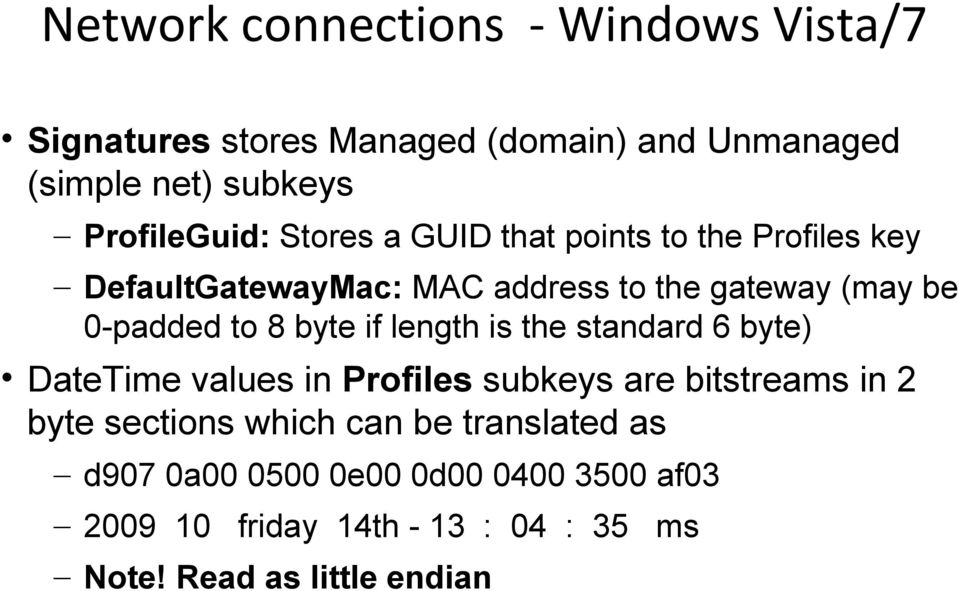 0-padded to 8 byte if length is the standard 6 byte) DateTime values in Profiles subkeys are bitstreams in 2 byte