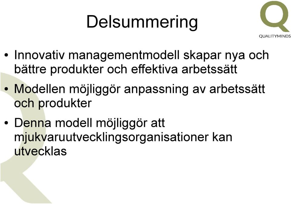 möjliggör anpassning av arbetssätt och produkter Denna