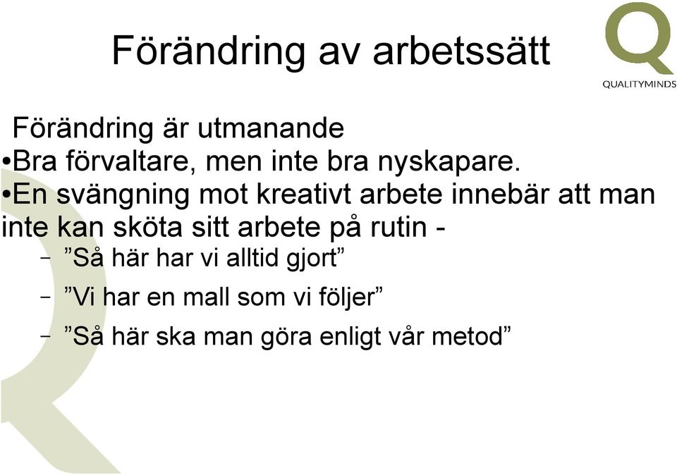 En svängning mot kreativt arbete innebär att man inte kan sköta