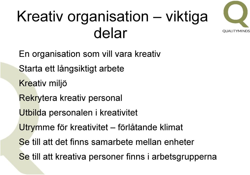 personalen i kreativitet Utrymme för kreativitet förlåtande klimat Se till att