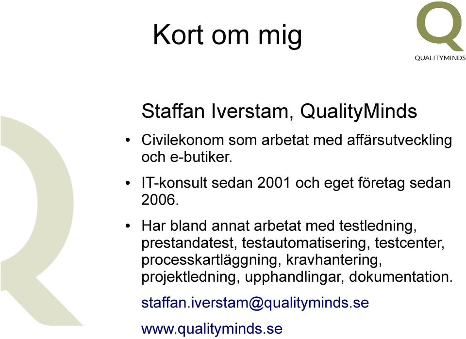 Har bland annat arbetat med testledning, prestandatest, testautomatisering, testcenter,