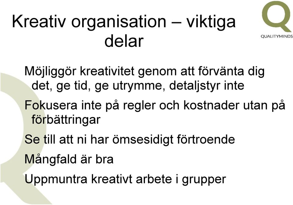 på regler och kostnader utan på förbättringar Se till att ni har